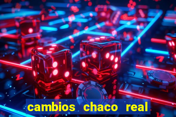 cambios chaco real x guarani